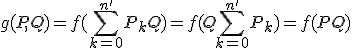 g(P,Q)=f(\Bigsum_{k=0}^{n'}P_kQ)=f(Q\Bigsum_{k=0}^{n'}P_k)=f(PQ)